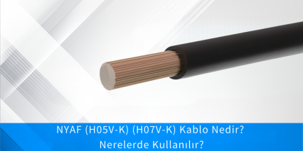 NYAF (H05V-K) (H07V-K) Kablo Nedir?  Nerelerde Kullanılır?