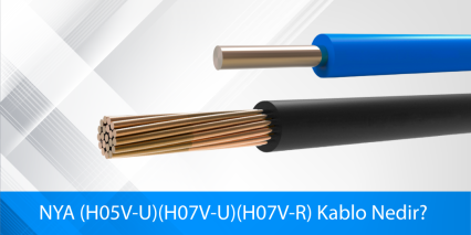 NYA (H05V-U) (H07V-U) (H07V-R) Kablo Nedir?